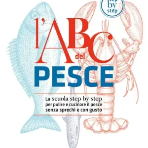 L‘ABC del pesce. La scuola step by step per pulire e cucinare il pesce senza sprechi e con gusto Affare