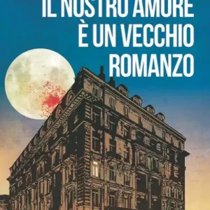 Sconto Il nostro amore è un vecchio romanzo