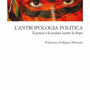 L‘antropologia politica. Il potere e le società contro lo Stato Affare