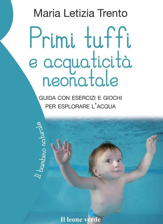 Primi tuffi e acquaticità neonatale. Guida con esercizi e giochi per esplorare l‘acqua Sconto
