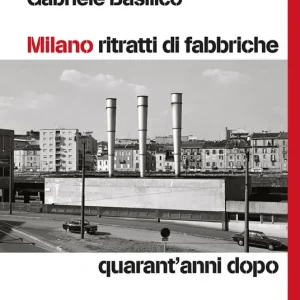 Milano ritratti di fabbriche. Quarant‘anni dopo Spedito Oggi