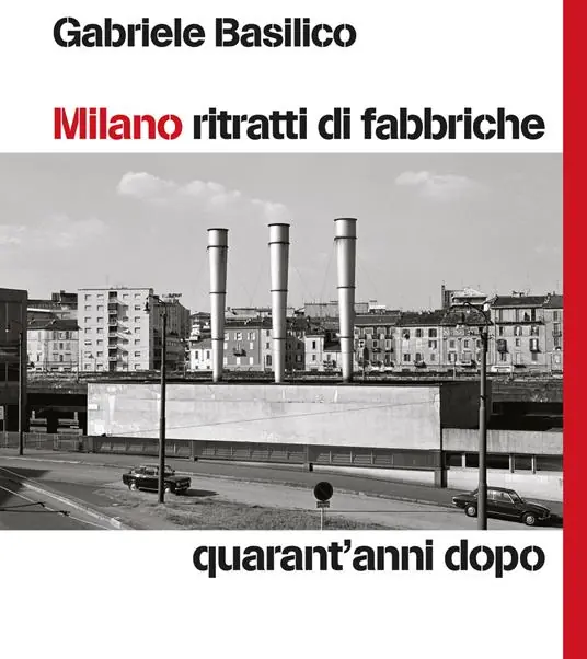 Milano ritratti di fabbriche. Quarant‘anni dopo Spedito Oggi