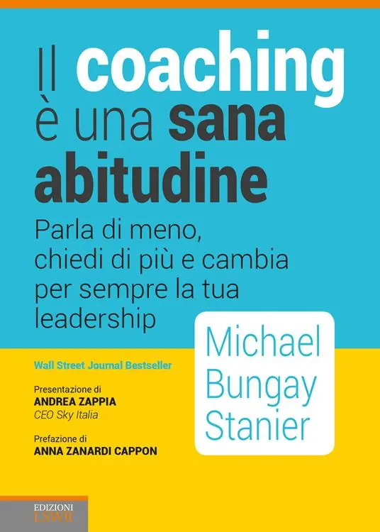 Nuova Collezione Il coaching è una sana abitudine. Parla di meno, chiedi di più e cambia per sempre la tua leadership