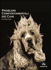 Subito Disponibile Problemi comportamentali dei cani. Come capire e recuperare i disturbi del comportamento secondo un approccio cognitivo e una visione antropologica