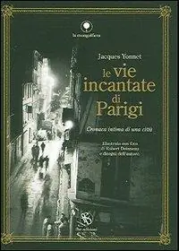 Le vie incantate di Parigi. Cronaca intima di una città Prezzo Di Fabbrica