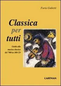 Classica per tutti. Guida alla musica classica del‘900 in 100 cd Scelto Dai Clienti