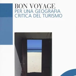 Bon voyage. Per una geografia critica del turismo Sconto