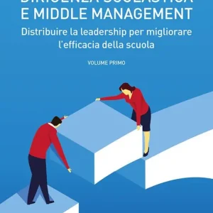 Dirigenza scolastica e middle management. Distribuire la leadership per migliorare l‘efficacia della scuola. Vol. 1 Direttamente Dal Produttore