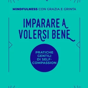 Prezzo Di Fabbrica Imparare a volersi bene. Pratiche gentili di self-compassion. Mindfulness con grazia e grinta