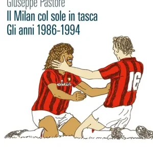Bestseller Il Milan col sole in tasca. Gli anni 1986-1994
