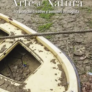 Esclusivo Arte & natura. Tra pratiche creative e pensiero ecologista. Ediz. illustrata