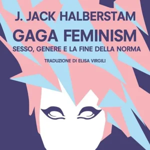 Quantità Limitata Gaga Feminism. Sesso, genere e la fine della norma