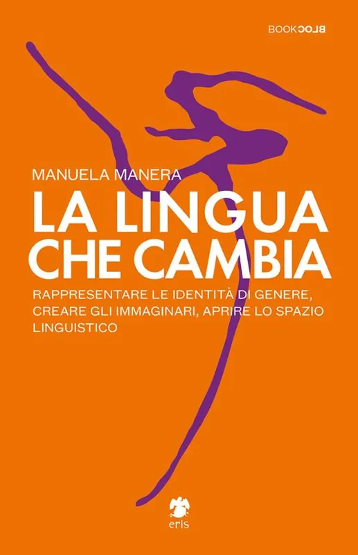 La lingua che cambia. Rappresentare le identità di genere, creare gli immaginari, aprire lo spazio linguistico Subito Disponibile