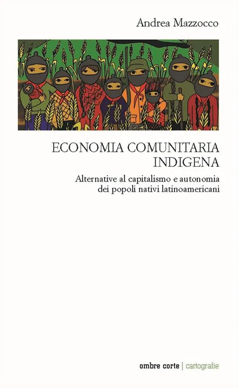 Professionale Economia comunitaria indigena. Alternative al capitalismo e autonomia dei popoli nativi latinoamericani