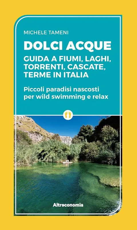 Dolci acque. Guida a fiumi, laghi, torrenti, cascate, terme in Italia. Piccoli paradisi nascosti per wild swimming e relax Bestseller
