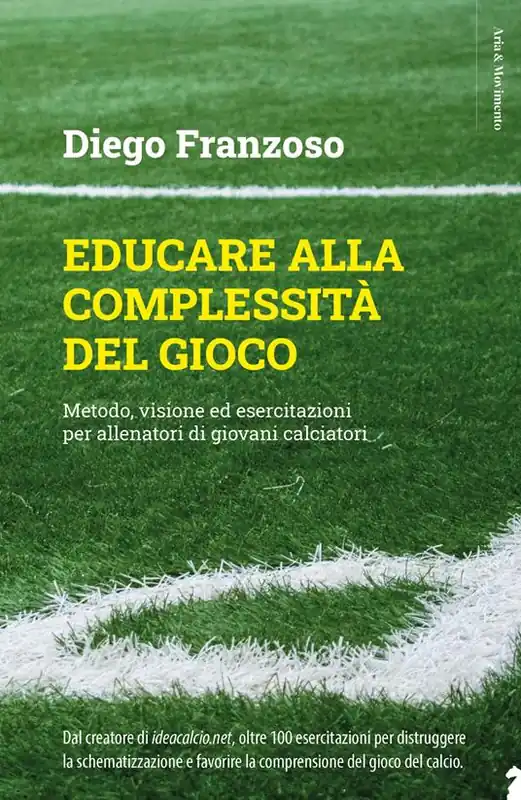 Prezzo Basso Educare alla complessità del gioco. Metodo, visione ed esercitazioni per allenatori di giovani calciatori