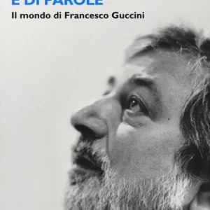 Di neve di pioppi e di parole. Il mondo di Francesco Guccini Nuova Collezione