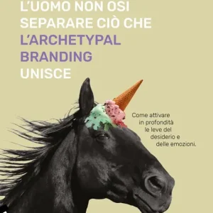 Novità L‘uomo non osi separare ciò che l‘Archetypal Branding unisce