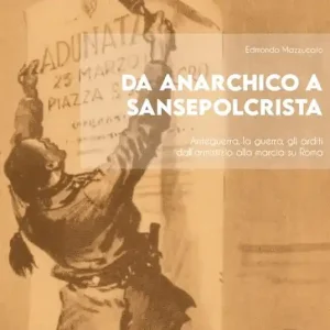 Esclusivo Da anarchico a sansepolcrista. Anteguerra, la guerra, gli arditi dall’armistizio alla marcia su Roma