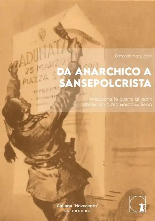 Esclusivo Da anarchico a sansepolcrista. Anteguerra, la guerra, gli arditi dall’armistizio alla marcia su Roma