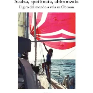 Acquista Ora Scalza, spettinata, abbronzata. Il giro del mondo a vela su Obiwan