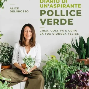 Pagamento Sicuro Diario di un‘aspirante pollice verde. Crea, coltiva e cura la tua giungla felice