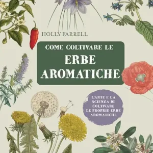A Buon Prezzo Come coltivare le erbe aromatiche. L‘arte e la scienza di coltivare le proprie erbe aromatiche
