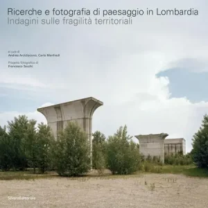 Ricerche e fotografia di paesaggio in Lombardia. Indagini sulle fragilità territoriali. Ediz. illustrata Prezzo Conveniente