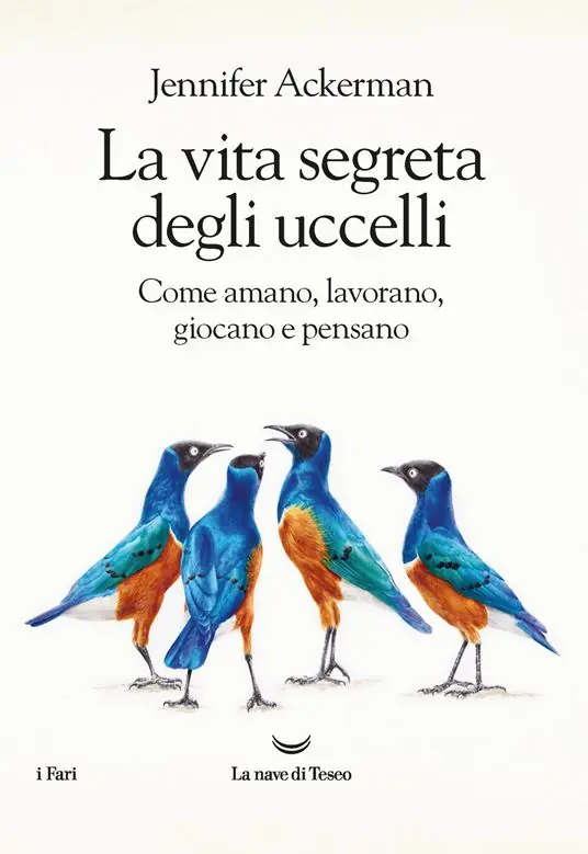 A Buon Prezzo La vita segreta degli uccelli. Come amano, lavorano, giocano e pensano