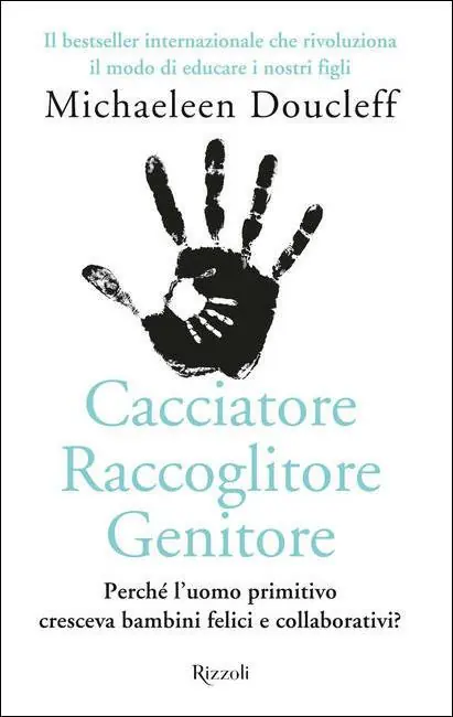 Cacciatore raccoglitore genitore. Perché l‘uomo primitivo cresceva bambini felici e collaborativi? Super Prezzo