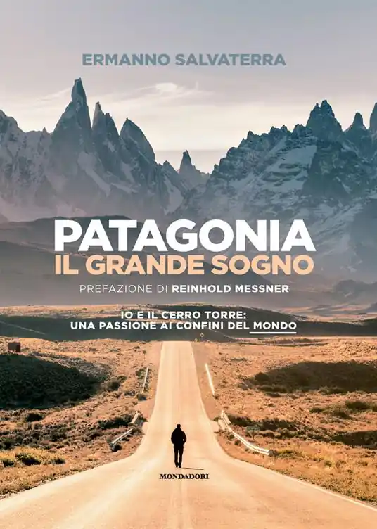 Patagonia, il grande sogno. Io e il Cerro Torre una passione ai confini del mondo. Ediz. a colori Novità