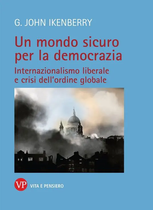 Un mondo sicuro per la democrazia. Internazionalismo liberale e crisi dell‘ordine globale Ultime Pezzi