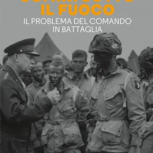 Esclusivo Uomini sotto il fuoco. Il problema del comando in battaglia