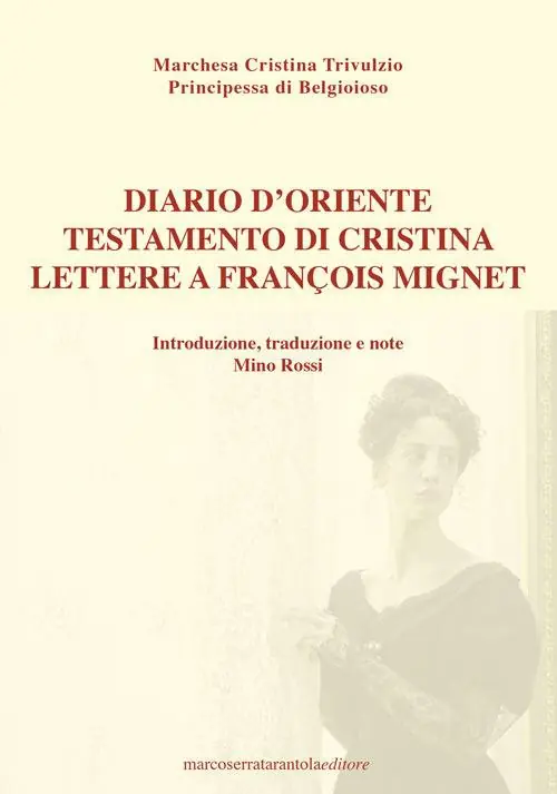 Diario d‘Oriente. Testamento di Cristina. Lettere a François Mignet A Buon Prezzo