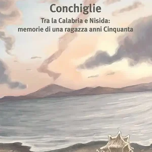 Conchiglie. Tra la Calabria e Nisida memorie di una ragazza anni Cinquanta Reso Gratuito