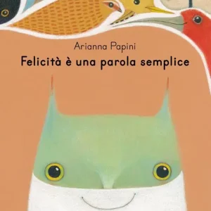 Offerta Del Giorno Felicità è una parola semplice. Ediz. illustrata