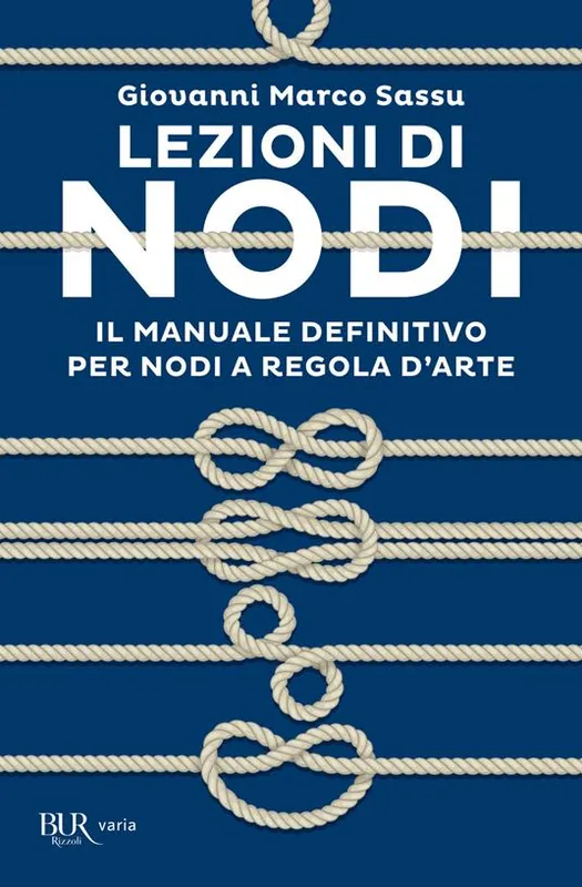 Lezioni di nodi. Il manuale definitivo per nodi a regola d‘arte Promo Stagionale