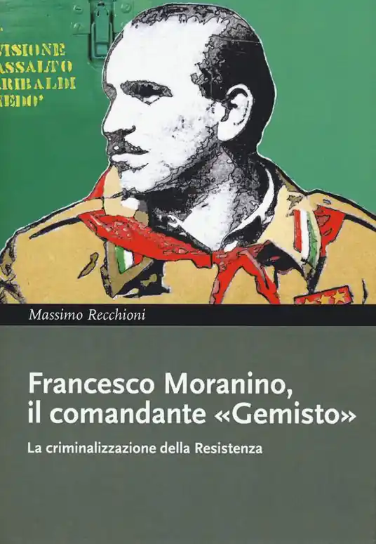 Bestseller Francesco Moranino, il comandante «Gemisto». La criminalizzazione della Resistenza