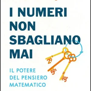 I numeri non sbagliano mai. Il potere del pensiero matematico. Nuova ediz. Saldi