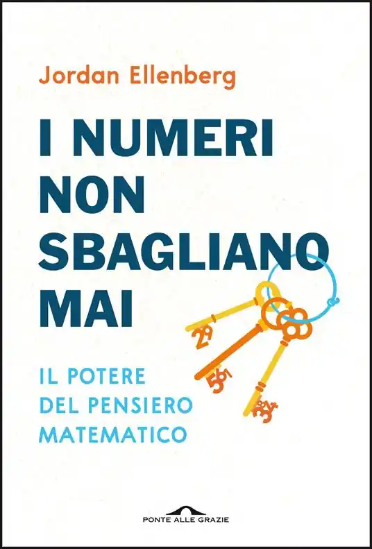 I numeri non sbagliano mai. Il potere del pensiero matematico. Nuova ediz. Saldi