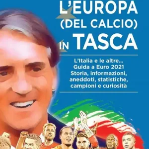 L‘Europa (del calcio) in tasca. L‘Italia e le altre... Guida a Euro 2021. Storia, informazioni, aneddoti, statistiche, campioni e curiosità Offerta