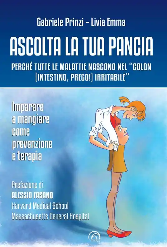 Ascolta la tua pancia. Perché tutte le malattie nascono nel «colon (intestino, prego!) irritabile» Spedito Oggi