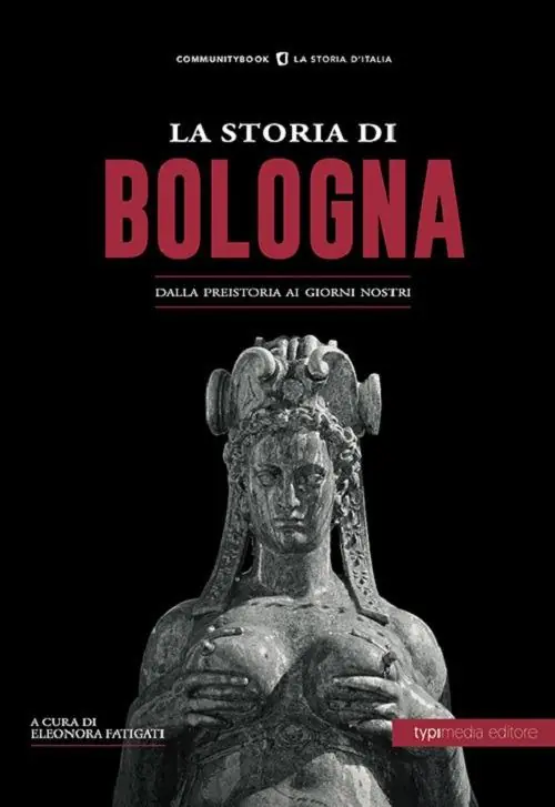 La storia di Bologna. Dalla preistoria ai giorni nostri Compra Adesso