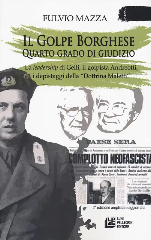 Must-Have Il Golpe Borghese quarto grado di giudizio... La leadership di Gelli, il «golpista». Andreotti, i depistaggi della «Dottrina Maletti»