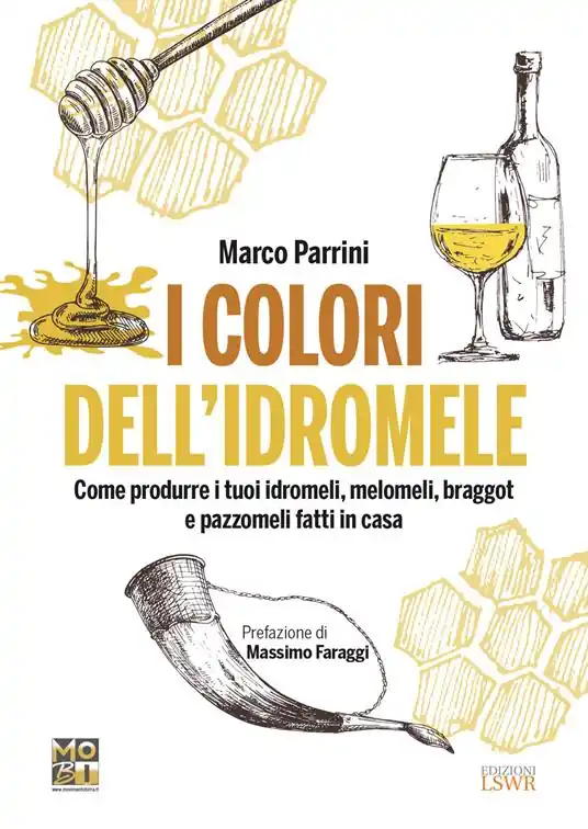 I colori dell‘idromele. Come produrre i tuoi idromeli, melomeli, braggot e pazzomeli fatti in casa Super Prezzo