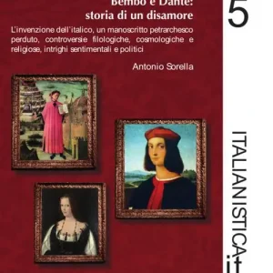 Dante e Bembo storia di un disamore. L‘invenzione dell‘italico, un manoscritto petrarchesco perduto, controversie filologiche, cosmologiche e religiose, intrighi sentimentali e politici Compra Oggi Stesso