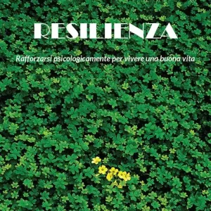 Saldi Resilienza. Rafforzarsi psicologicamente per vivere una buona vita