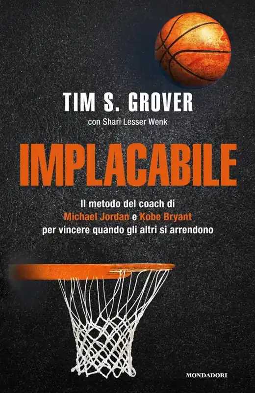 Offerta Speciale Implacabile. Il metodo del coach di Michael Jordan e Kobe Bryant per vincere quando gli altri si arrendono