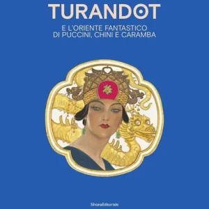 Promozione Esclusiva Turandot e l‘ oriente fantastico di Puccini, Chini e Caramba. Ediz. italiana e inglese