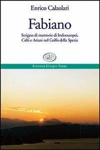 Più Venduto Fabiano. Scrigno di memorie di indoeuropei, celti e ariani nel Golfo della Spezia